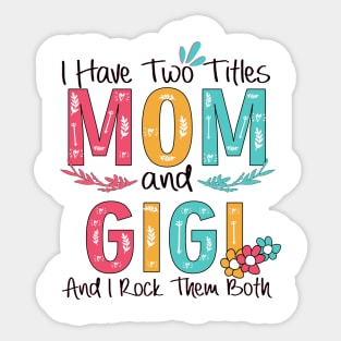 I Have Two Titles Mom And Gigi Sticker